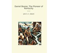 Daniel Boone: The Pioneer of Kentucky (Classic Books)