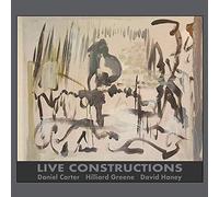 Daniel Carter, Hilliard Greene & David Haney - Live Constructions