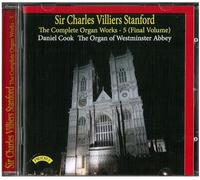 Daniel Cook - Daniel Cook: Sir Charles Villiers Stanford: The Complete Organ Works Volume 5 (Final Volume) / The Organ Of Westminster Abbey
