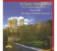 Daniel Cook & The Organ Of Durham Cathedral - Sir Charles Villiers Stanford - The Complete Organ Works Volume 2/ The Organ of Durham Cathedral