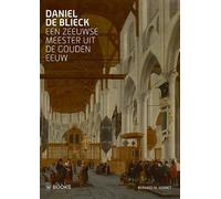 Daniel de Blieck: Een Zeeuwse meester uit de Gouden Eeuw