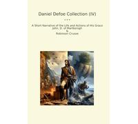 Daniel Defoe Collection (IV): Short Narrative Life Actions Grace John Marlborogh Robinson Crusoe (Top Classics)