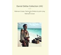 Daniel Defoe Collection (XX): Robinson Crusoe Children John Lang (Top Classics)
