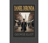 Daniel Deronda: A Masterpieces of English Romance from the Victorian Era