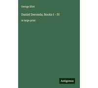 Daniel Deronda; Books I - IV: in large print