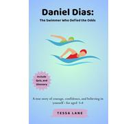 Daniel Dias: The Swimmer Who Defied the Odds: A true story of courage, confidence, and believing in yourself.