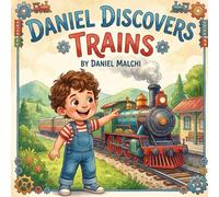 Daniel Discovers Trains: An Educational Picture Book Adventure for Kids About Steam, Diesel, and Electric Engines