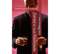 Daniel e sua fidelidade: Setenta semana revelada