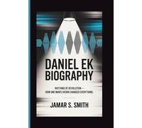 DANIEL EK BIOGRAPHY: Rhythms of Revolution - How One Man's Vision Changed Everything