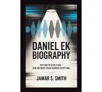 DANIEL EK BIOGRAPHY: Rhythms of Revolution - How One Man's Vision Changed Everything