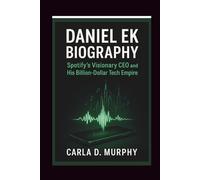 DANIEL EK BIOGRAPHY: Spotify’s Visionary CEO and His Billion-Dollar Tech Empire