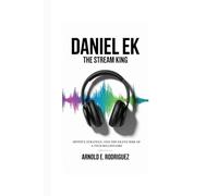DANIEL EK THE STREAM KING: SPOTIFY, STRATEGY, AND THE SILENT RISE OF A TECH BILLIONAIRE