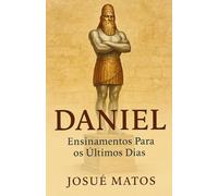 Daniel: Ensinamentos Para os Últimos Dias