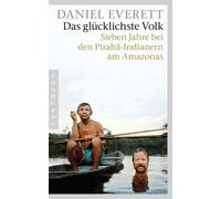 Daniel Everett Das glücklichste Volk: Sieben Jahre bei den Pirahã (Tapa blanda)