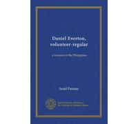 Daniel Everton, volunteer-regular: a romance of the Philippines
