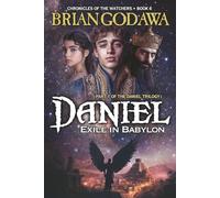 Daniel: Exile in Babylon: Part 1 of the Daniel Trilogy: 6 (Chronicles of the Watchers)