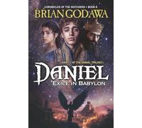 Daniel: Exile in Babylon: Part 1 of the Daniel Trilogy (Chronicles of the Watchers)
