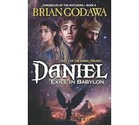 Daniel: Exile in Babylon: Part 1 of the Daniel Trilogy (Chronicles of the Watchers)