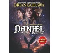 Daniel: Exile in Babylon: Part 1 of the Daniel Trilogy - LARGE PRINT: 6 (Chronicles of the Watchers)