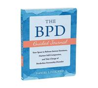 The BPD Guided Journal: Your Space to Release Intense Emotions, Nurture Self-Compassion, and Take Charge of Borderline Personality Disorder (New Harbinger Journals for Change)