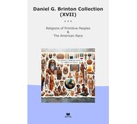 Daniel G. Brinton Collection (XVII): Religions Primitive Peoples American Race (Top Classics)