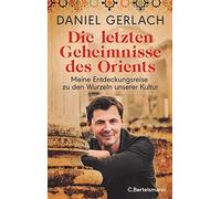 Daniel Gerlach Die letzten Geheimnisse des Orients: Meine Entdeckung (Tapa dura)