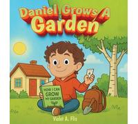 Daniel Grows a Garden: How to Grow Your Own Garden