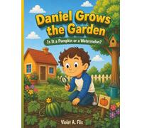 Daniel Grows the Garden: Is It a Pumpkin or a Watermelon?