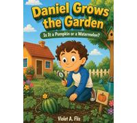 Daniel Grows the Garden: Is It a Pumpkin or a Watermelon?