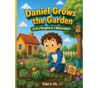 Daniel Grows the Garden: Is It a Pumpkin or a Watermelon?