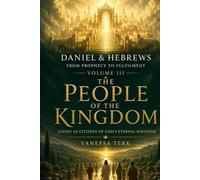 Daniel & Hebrews: From Prophecy to Fulfilment - Volume III: The People of the Kingdom: Living Faithfully Until the King Returns