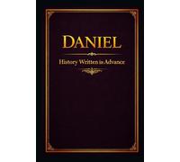 Daniel: History Written in Advance