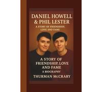 DANIEL HOWELL&PHIL LESTER: A STORY OF FRIENDSHIP, LOVE AND FAME:A BIOGRAPHY