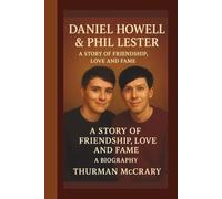 DANIEL HOWELL&PHIL LESTER: A STORY OF FRIENDSHIP, LOVE AND FAME:A BIOGRAPHY