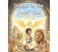 Daniel in the Lions' Den: A Children's Bible Story About Faith, Courage, and Trust in God: An illustrated children's book based on the Bible. (Little Heroes of the Bible)