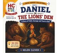 DANIEL IN THE LIONS DEN: A Story Of Faith, Courage and Trust In God - Daniel 6 (FAITH HEROES COLLECTION)