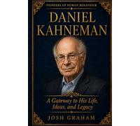 Daniel Kahneman: A Gateway to His Life, Ideas, and Legacy (Pioneers of Human Behaviour)