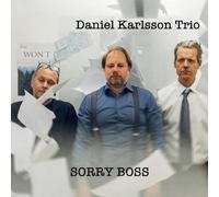 Daniel Karlsson Trio - Sorry Boss
