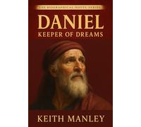 Daniel: Keeper of Dreams: 9 (The Biographical Novel Series)