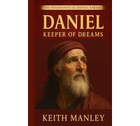 Daniel: Keeper of Dreams: Keeper of Dreams (The Biographical Novel Series)