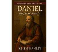 Daniel Keeper of Secrets (The Biographical Novel Series)