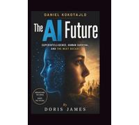 Daniel Kokotajlo on Superintelligence, Human Survival, and the Next Decade: The Al Future