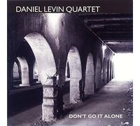 Daniel Levin Quartet - Don't Go It Alone