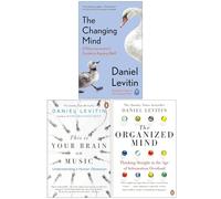 Daniel Levitin Collection 3 Books Set (The Changing Mind, This is Your Brain on Music & The Organized Mind)
