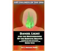 Daniel Light and the Brotherhood of the Burning Branch: A Journey of Mystery and Magic Through The Realms of the Crystal Orb (The Children of the Orb SERIES)