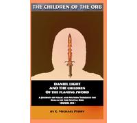 Daniel Light and the Children of the Flaming Sword: A Journey of Magic and Mystery Through the Realms of the Crystal Orb (The Children of the Orb SERIES)