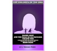 Daniel Light and the Prince or the Pretender Vol 2: A Journey of Magic and Mystery Through the Realms of the Crystal Orb: 8 (The Children of the Orb SERIES)