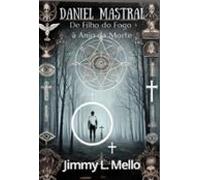Daniel Mastral: De Filho Do Fogo À Anjo Da Morte (ebook)
