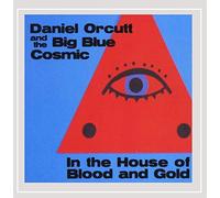 Daniel Orcutt & the Big Blue Cosmic - in The House of Blood & Gold