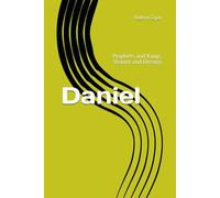 Daniel: Prophets and Kings, Visions and Dreams (The Covenantal Exegesis of the Old Testament: A Commentary Series by Dr. Nathan Ogan)